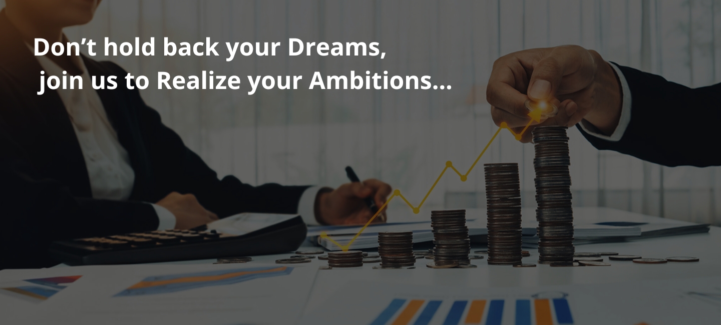 Don’t hold back your Dreams, join us to Realize your Ambitions…