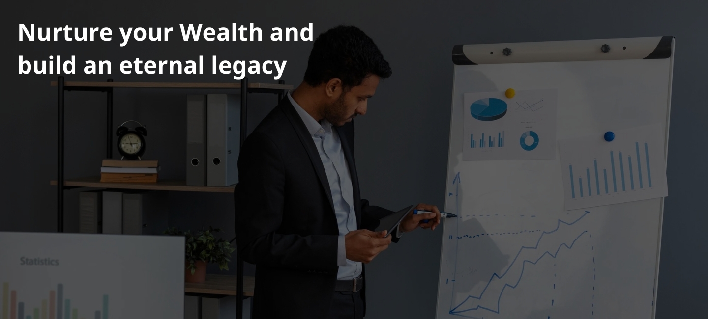 Nurture your Wealth and build an eternal legacy